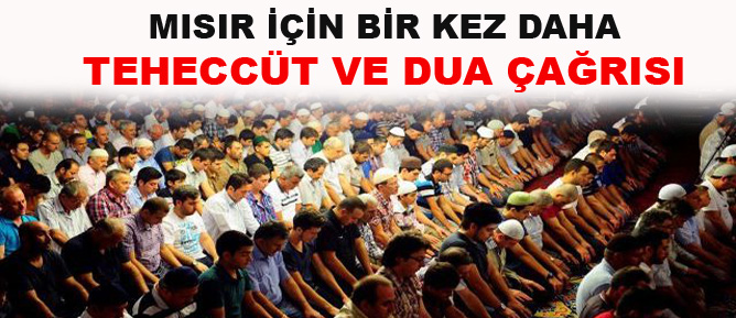 Mısır için bir kez daha teheccüt ve dua çağrısı