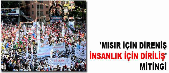 'Mısır İçin Direniş İnsanlık İçin Diriliş' mitingi