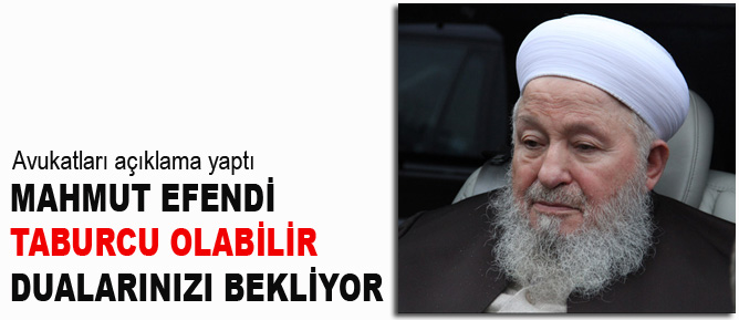 Mahmut Efendi taburcu olabilir, dualarınızı bekliyor