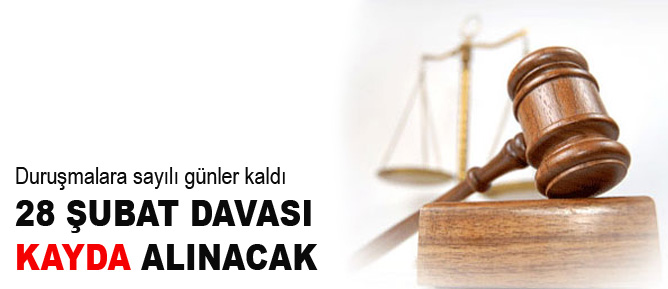 28 Şubat davası kayda alınacak