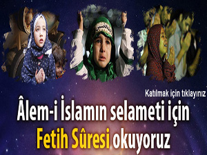 İslam aleminin selameti için Fetih Sûresi okuyoruz