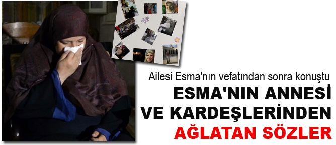 Esma'nın annesi ve kardeşlerinden ağlatan sözler