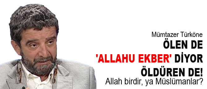 Ölen de 'Allahu Ekber' diyor öldüren de!
