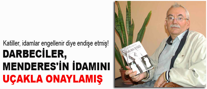 Darbeciler, Menderes'in idamını uçakla onaylamış