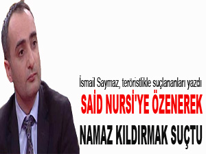 Said Nursi'ye özenerek namaz kıldırmak suçtu