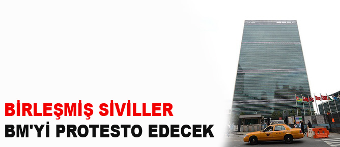 Birleşmiş Siviller BM'yi protesto edecek