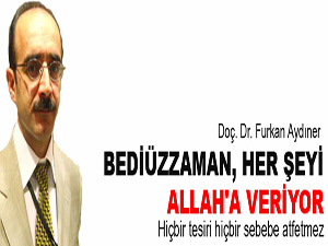 Doç.Aydıner: Bediüzzaman her şeyi Allah'a veriyor