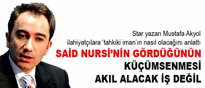 Said Nursi’nin gördüğünün küçümsenmesi iş değil