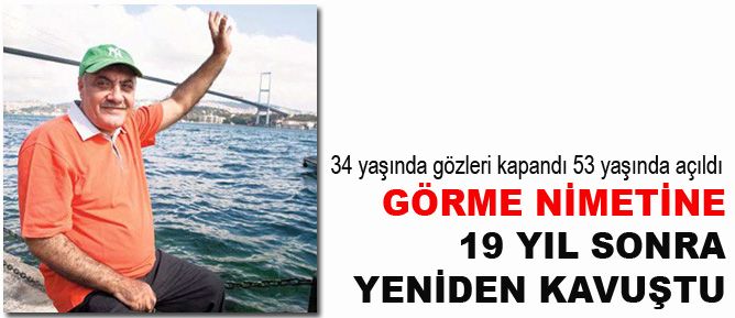 Görme nimetine 19 yıl sonra yeniden kavuştu