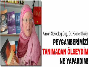 Peygamberimizi tanımadan ölseydim ne yapardım!