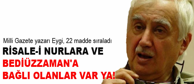 Risale-i Nurlara ve Bediüzzaman'a bağlı olanlar var ya!