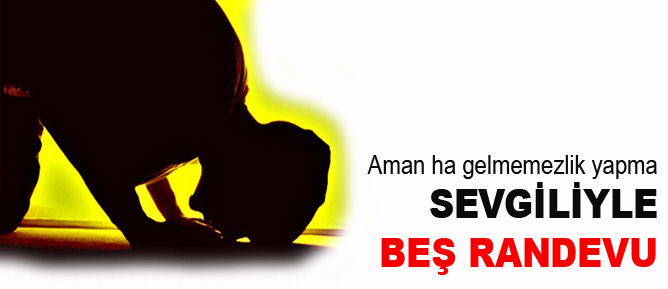 Sevgiliyle beş randevu