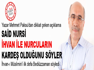 Said Nursi, İhvan ile Nurcuların kardeş olduğunu söyler