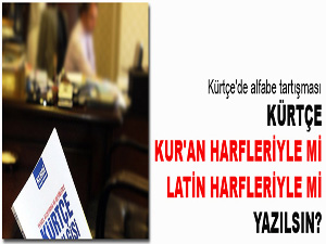 Kürtçe Kur'an harfleriyle mi Latin harfleriyle mi yazılsın?