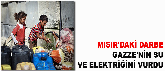 Mısır'daki darbe Gazze'nin su ve elektriğini vurdu