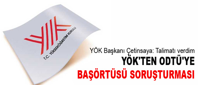 YÖK'ten ODTÜ'ye başörtüsü soruşturması