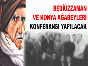 Bediüzzaman ve Konya ağabeyleri konferansı yapılacak