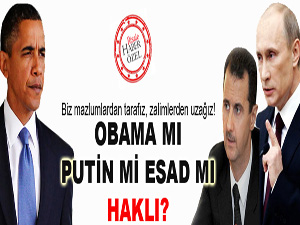 Obama mı, Putin mi, Esad mı haklı?