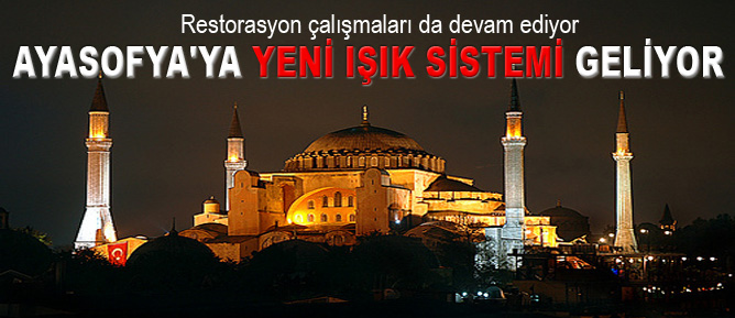 Ayasofya'ya yeni ışık sistemi geliyor