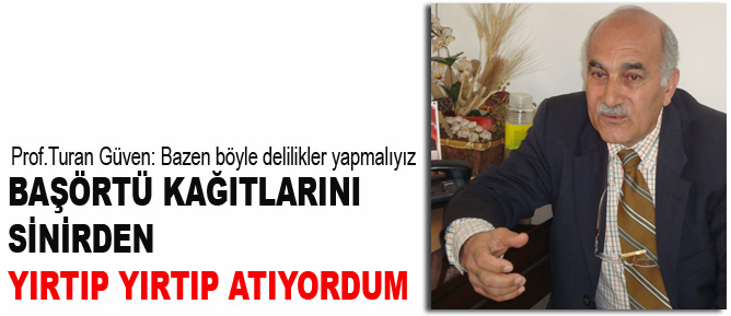 Başörtü kağıtlarını sinirden yırtıp yırtıp atıyordum