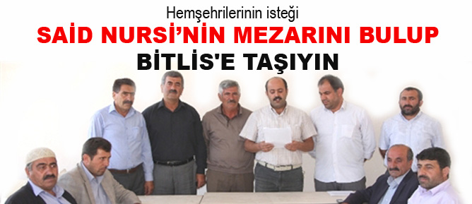 Said Nursi’nin mezarını bulup Bitlis'e taşıyın