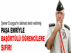 Paşa emriyle başörtülü öğrencilere sıfır!