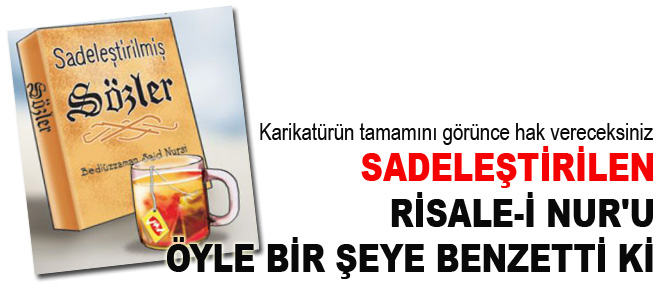 Sadeleştirilen Risale-i Nur'u öyle bir şeye benzetti ki