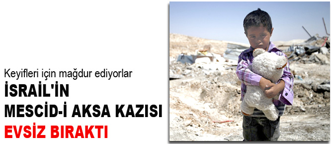 İsrail'in Mescid-i Aksa çevresindeki kazısı evsiz bıraktı