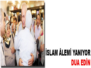 İslam âlemi yanıyor dua edin