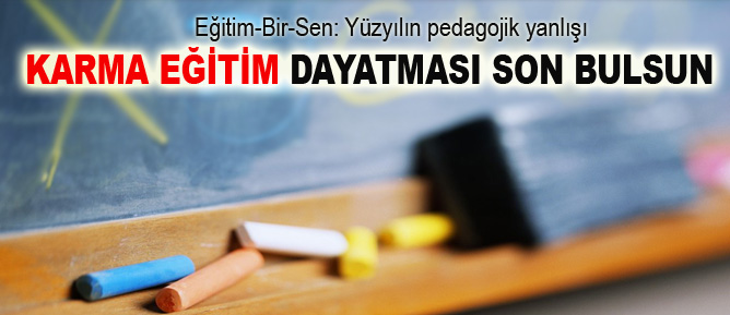 Karma eğitim dayatması son bulsun