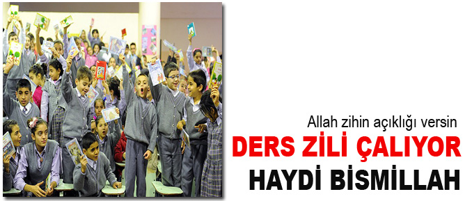 Ders zili çalıyor, haydi Bismillah