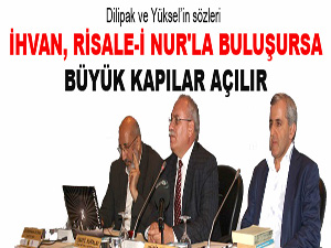 İhvan, Risale-i Nur'la buluşursa büyük kapılar açılır