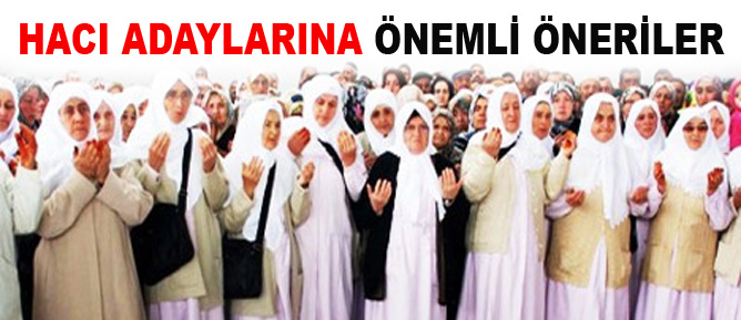 Hacı adaylarına önemli öneriler