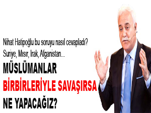 Müslümanlar savaşırsa ne yapacağız?