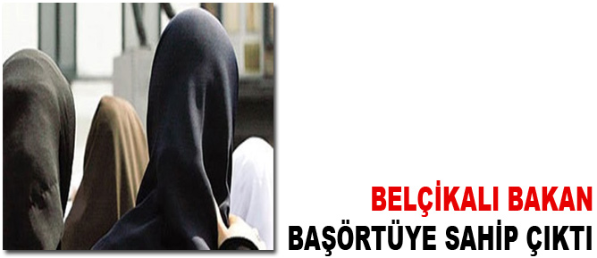 Belçikalı bakan başörtüye sahip çıktı