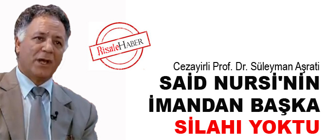 Said Nursi'nin imandan başka silahı yoktu