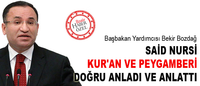 Bekir Bozdağ: Said Nursi Kur'an ve Peygamberi doğru anladı ve anlattı