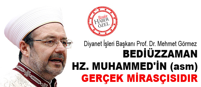 Mehmet Görmez: Bediüzzaman, Hz. Muhammedin (asm) gerçek mirasçısıdır
