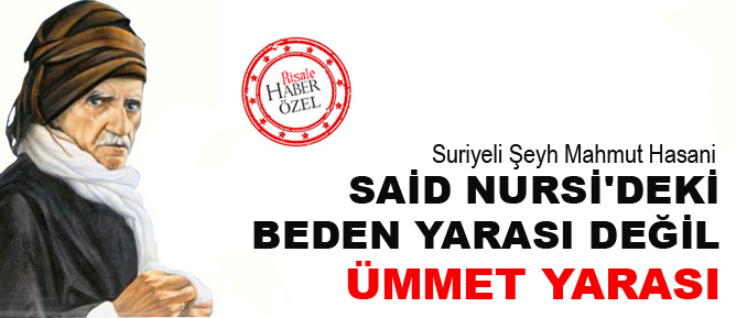 Said Nursi'deki beden yarası değil Ümmet yarası
