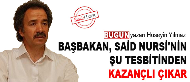 Başbakan, Said Nursi'nin şu tesbitinden kazançlı çıkar