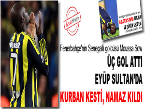 Üç gol attı, Eyüp Sultan'da kurban kesti, namaz kıldı