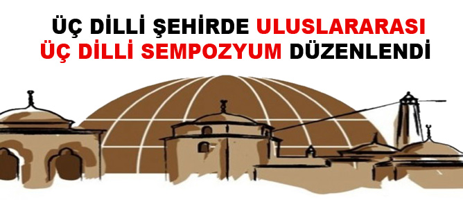 Üç dilli şehirde uluslararası üç dilli sempozyum düzenlendi