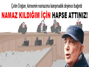 Namaz kıldığım için 6 gün hapse attınız!