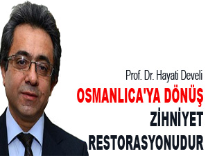 Osmanlıca'ya dönüş zihniyet restorasyonudur