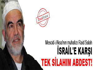 İsrail'e karşı tek silahım abdest!