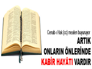 Artık onların önlerinde kabir hayâtı vardır