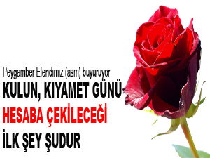 Kulun, kıyamet günü, hesaba çekileceği ilk şey şudur