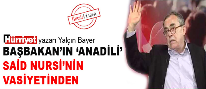 Yalçın Bayer: Başbakan’ın ‘anadili’ Said Nursi’nin vasiyetinden