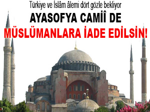 Ayasofya Camiî de Müslümanlara iade edilsin!