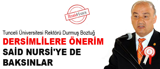 Dersimlilere önerim Said Nursi'ye de baksınlar
